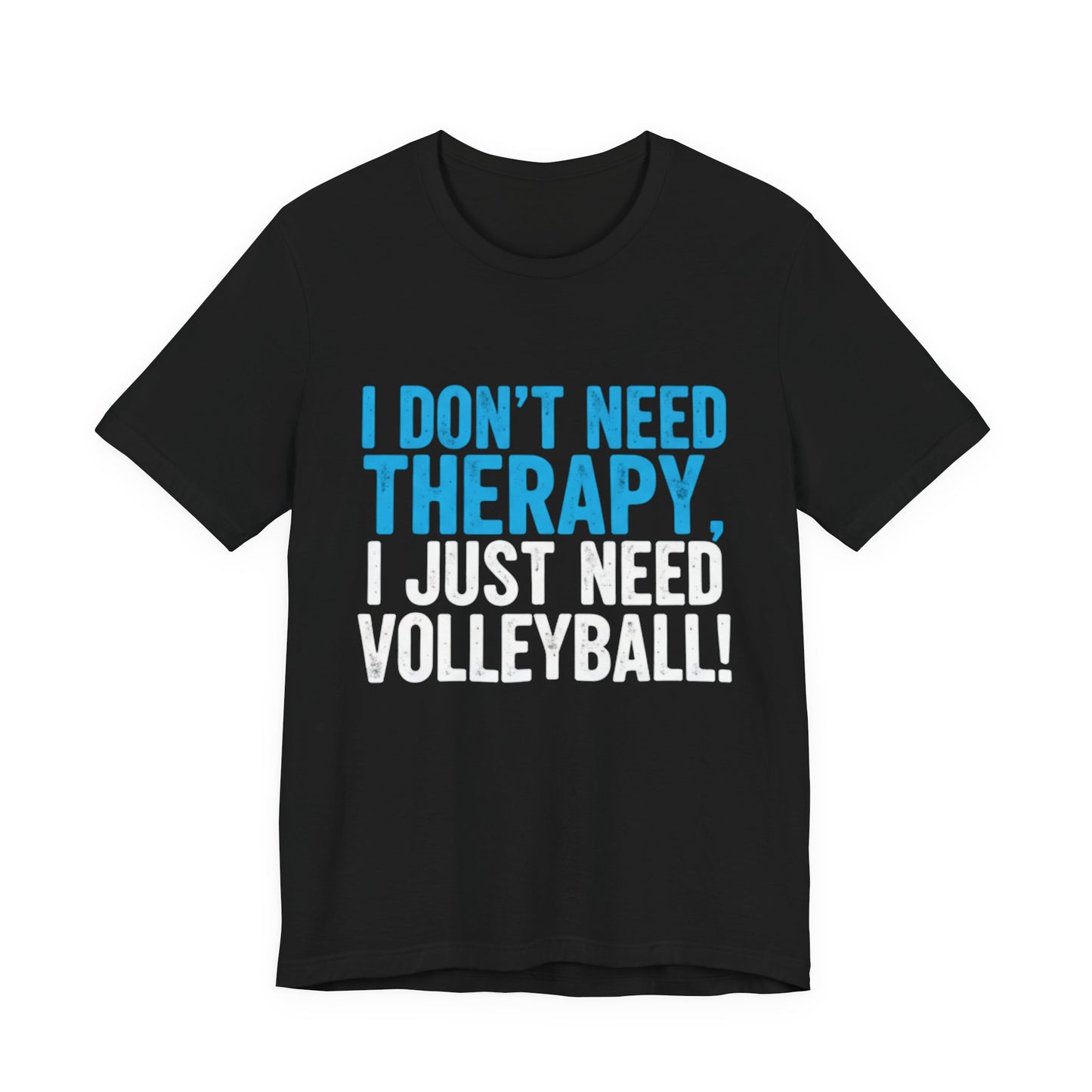 I don’t need therapy I just need volleyball bold font shirt
