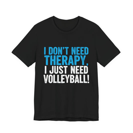 I don’t need therapy I just need volleyball bold font shirt