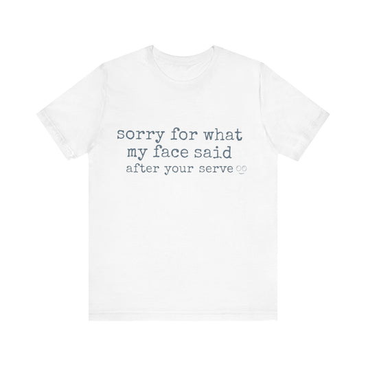 Funny volleyball shirt with “Sorry For What My Face Said After Your Serve” text
