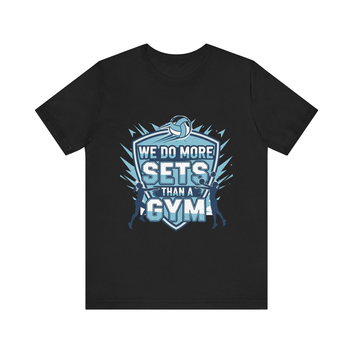 We Do More Sets Than the Gym volleyball t-shirt