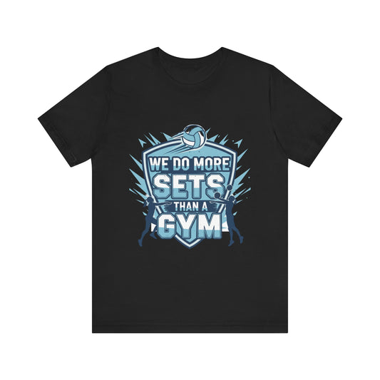 We Do More Sets Than the Gym volleyball t-shirt