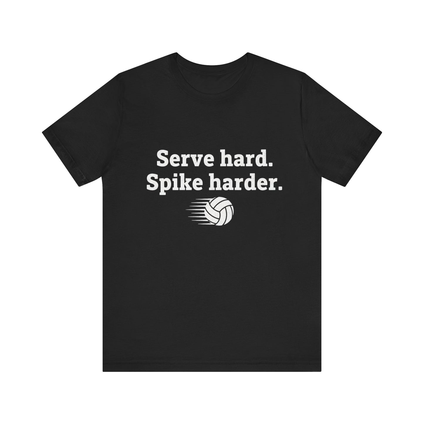 Serve Hard Spike Harder volleyball shirt