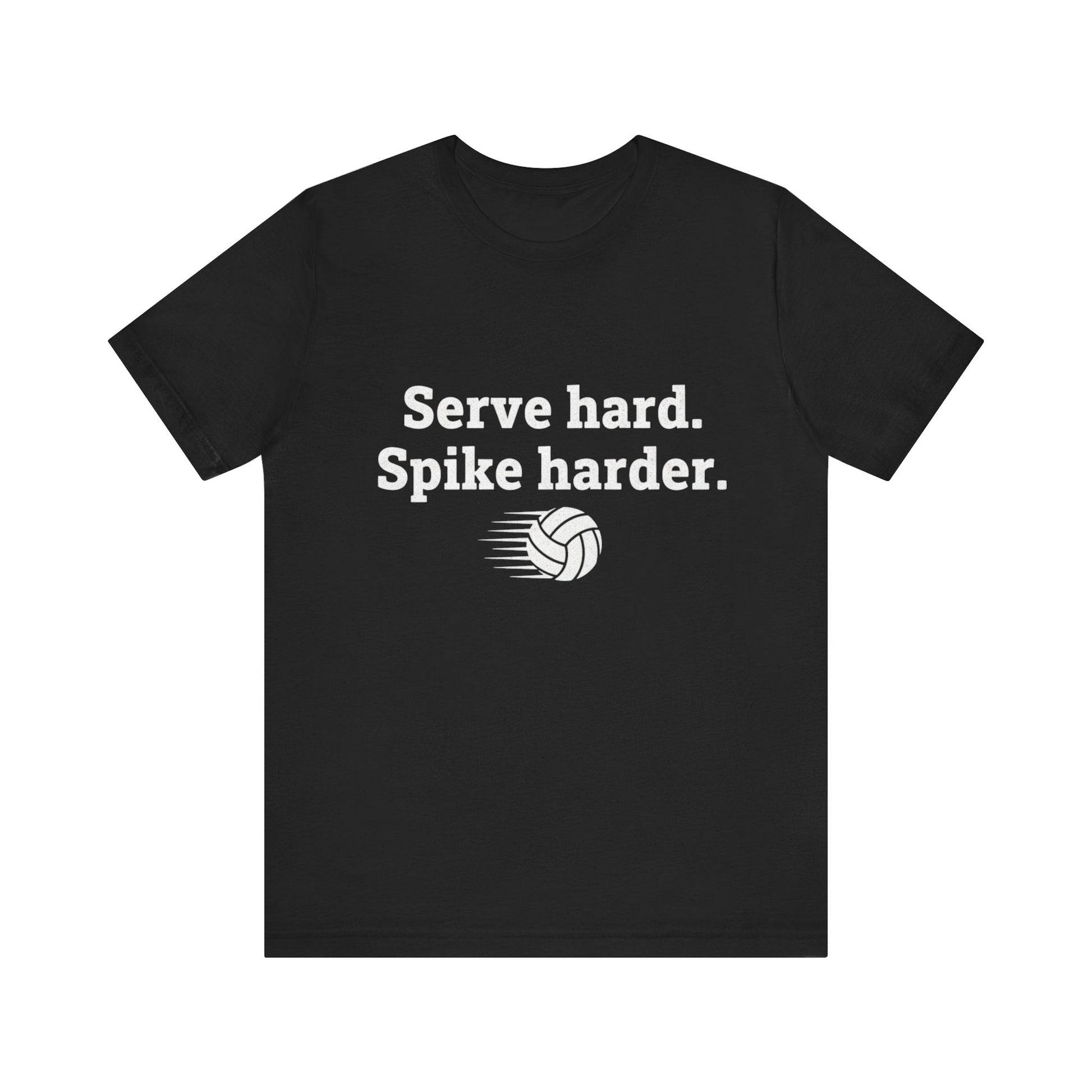 Serve Hard Spike Harder volleyball shirt