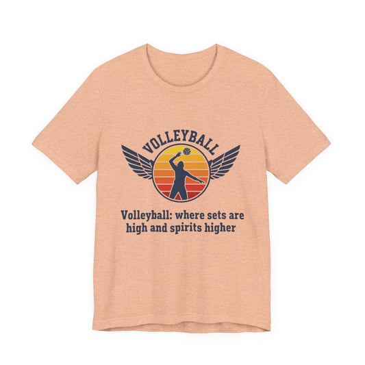 Volleyball where sets are high and spirits higher shirt