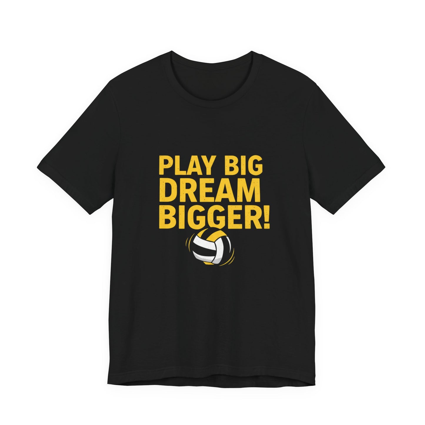 PLAY BIG. DREAM BIGGER! text with yellow and black striped volleyball underneath