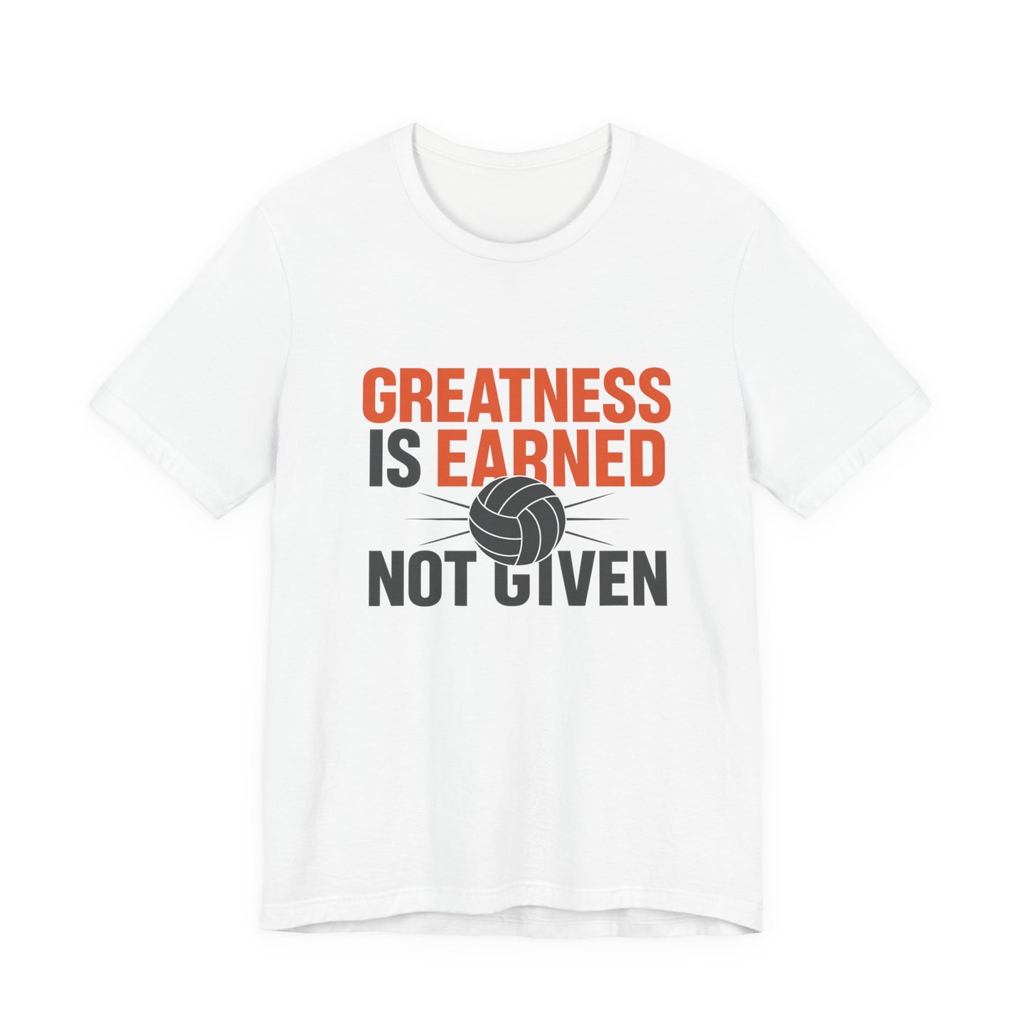 Greatness Is Earned! Not Given” bold volleyball slogan on t-shirt