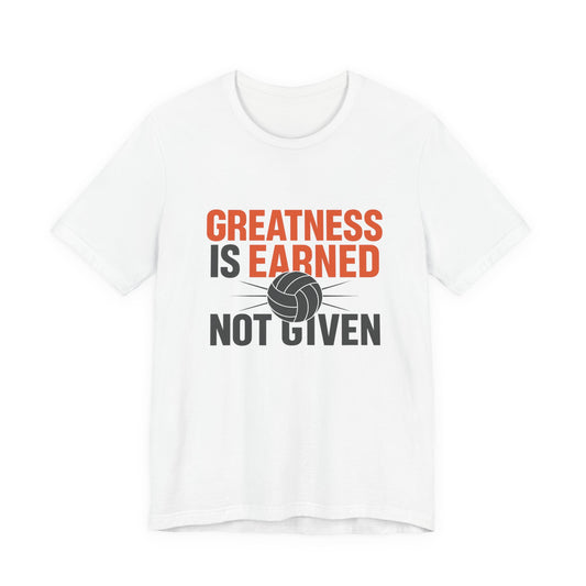 Greatness Is Earned! Not Given” bold volleyball slogan on t-shirt